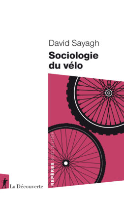 Sociologie du vélo, un livre de David Sayagh (éd. La Découverte)